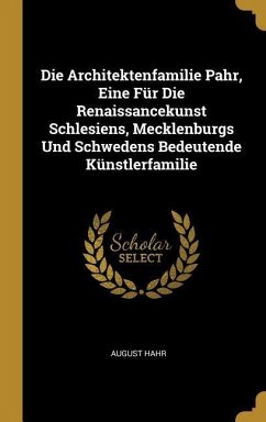 Cover Die Architektenfamilie Pahr, Eine Für Die Renaissancekunst Schlesiens, Mecklenburgs Und Schwedens Bedeutende Künstlerfamilie