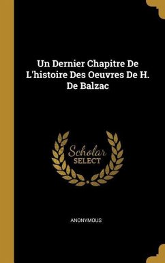Un Dernier Chapitre De L'histoire Des Oeuvres De H. De Balzac
