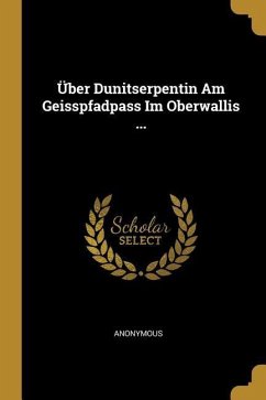 Über Dunitserpentin Am Geisspfadpass Im Oberwallis ... - Anonymous