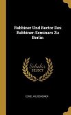 Rabbiner Und Rector Des Rabbiner-Seminars Zu Berlin