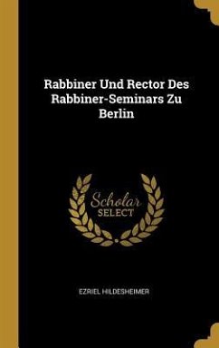 Rabbiner Und Rector Des Rabbiner-Seminars Zu Berlin - Hildesheimer, Ezriel