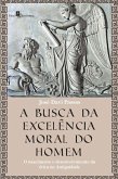 A Busca da Excelência Moral do Homem (eBook, ePUB)