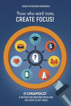 Those who want more, Create Focus! (eBook, ePUB) - Rodrigues, Isaias Eufrosino