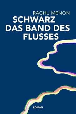 Schwarz das Band des Flusses (eBook, ePUB) - Menon, Raghu