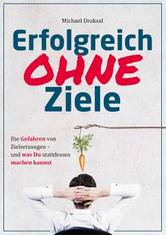 Erfolgreich OHNE Ziele (eBook, PDF) - Draksal, Michael