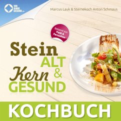 Das Steinalt und Kerngesund KOCHBUCH (eBook, ePUB) - Lauk, Marcus; Schmaus, Anton