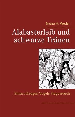 Alabasterleib und schwarze Tränen (eBook, ePUB) - Weder, Bruno H.