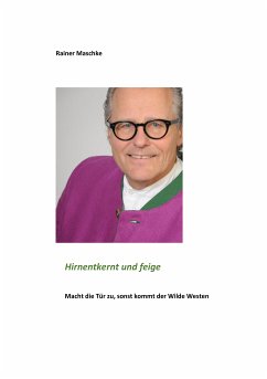Hirnentkernt und feige (eBook, ePUB) - Maschke, Rainer