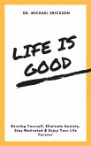 Life is Good Develop Yourself, Eliminate Anxiety, Stay Motivated & Enjoy Your Life Forever (eBook, ePUB)
