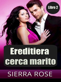 Ereditiera cerca marito -Libro 2 (eBook, ePUB) - Rose, Sierra