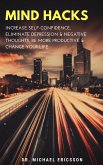 Mind Hacks: Increase Self-Confidence, Eliminate Depression & Negative Thoughts, Be More Productive & Change Your Life (eBook, ePUB)