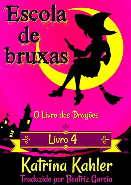 Escola de Bruxas - Livro 4: O Livro dos Dragoes (eBook, ePUB)