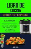 Libro de cocina Crock Pot Express: recetas increibles y saludables en tu Crockpot Multi-cooker (Olla De Coccion Lenta) (eBook, ePUB)