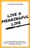 Live a Meaningful Life: Increase Self-Esteem, Overcome Negative Thoughts, Find Life Purpose & Feel The Freedom (eBook, ePUB)