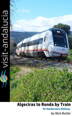 Algeciras to Ronda by Train - Mr Henderson's Railway (Visit Andalucia for the Curious Traveller, #1) (eBook, ePUB) - Nutter, Nick