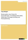 Businessplan einer Praxis für Psychotherapie. Geschäftsmodell, Markt, Marketing, Leistungserstellung und Finanzplannung (eBook, PDF)