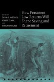 How Persistent Low Returns Will Shape Saving and Retirement (eBook, ePUB) How Persistent Low Returns Will Shape Saving and Retirement (eBook, ePUB)