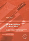 Verlagsgründung in Deutschland - Buchverlag, eBooks, Musikverlag, Modeverlag, Klingeltöne, Software, Fotos und mehr (eBook, ePUB)