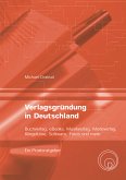 Verlagsgründung in Deutschland - Buchverlag, eBooks, Musikverlag, Modeverlag, Klingeltöne, Software, Fotos und mehr (eBook, PDF)