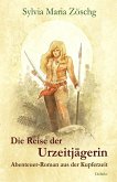Die Reise der Urzeitjägerin - Abenteuer-Roman aus der Kupferzeit (eBook, ePUB)