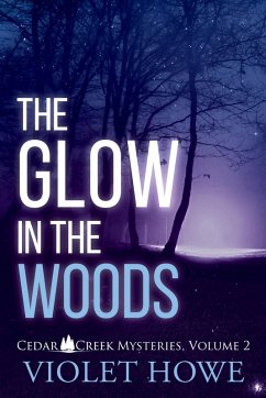 The Glow in the Woods (Cedar Creek Mysteries, #2) (eBook, ePUB) - Howe, Violet