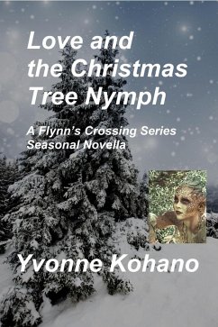 Love and the Christmas Tree Nymph: A Flynn's Crossing Seasonal Novella (Flynn's Crossing Romantic Suspense) (eBook, ePUB) - Kohano, Yvonne