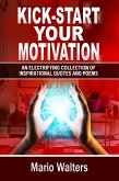 Kick-start Your Motivation: an Electrifying Collection of Inspirational Quotes And Poems (eBook, ePUB)