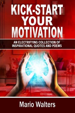 Cover Kick-start Your Motivation: an Electrifying Collection of Inspirational Quotes And Poems (eBook, ePUB)