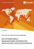 Der Internationale Währungsfonds während der griechischen Staatsschuldenkrise. Eine kritische Einschätzung der Maßnahmen (eBook, ePUB)