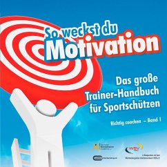 So weckst du Motivation. Das große Trainer-Handbuch für Sportschützen (eBook, ePUB) - Draksal, Michael