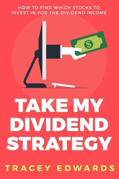 Take My Dividend Strategy: How To Find Which Stocks To Invest In For The Dividend Income (eBook, ePUB) - Edwards, Tracey