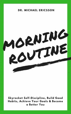 Cover Morning Routine: Skyrocket Self-Discipline, Build Good Habits, Achieve Your Goals & Become a Better You (eBook, ePUB)