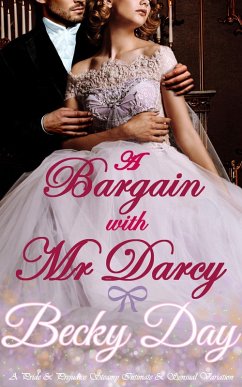 A Bargain With Mr Darcy (A Pride and Prejudice Intimate Variation) (eBook, ePUB) - Day, Becky