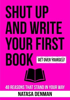 Shut Up and Write Your First Book (eBook, ePUB) - Denman, Natasa