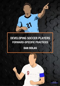 Developing Soccer Players: Forward-Specific Practices (eBook, ePUB) - Bolas, Dan