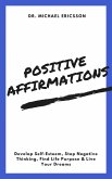 Positive Affirmations: Develop Self-Esteem, Stop Negative Thinking, Find Life Purpose & Live Your Dreams (eBook, ePUB)