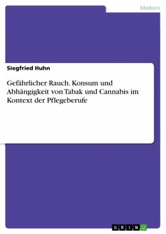 Gefährlicher Rauch. Konsum und Abhängigkeit von Tabak und Cannabis im Kontext der Pflegeberufe (eBook, PDF) - Huhn, Siegfried