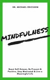 Mindfulness: Boost Self-Esteem, Be Present & Positive, Stay Motivated & Live a Meaningful Life (eBook, ePUB)