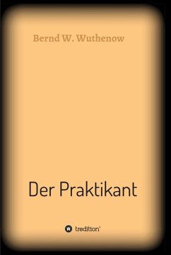 Der Praktikant (eBook, ePUB) - Wuthenow, Bernd W.