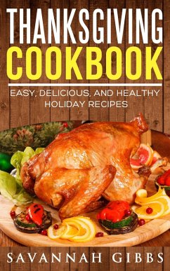 Cover Thanksgiving Cookbook: Easy, Delicious, and Healthy Holiday Recipes (eBook, ePUB)