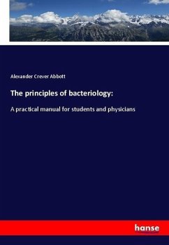 The principles of bacteriology: - Abbott, Alexander Crever