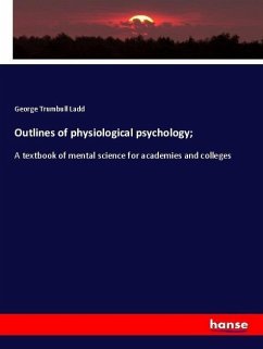 Outlines of physiological psychology; - Ladd, George Trumbull