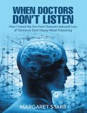 When Doctors Don't Listen: How I Saved My Son from Toxicant-Induced Loss of Tolerance from Heavy-Metal Poisoning (eBook, ePUB)