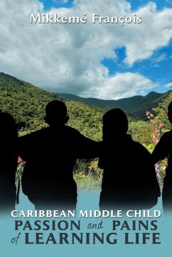 Caribbean Middle Child Passion and Pains of Learning Life (eBook, ePUB) - François, Mikkemé