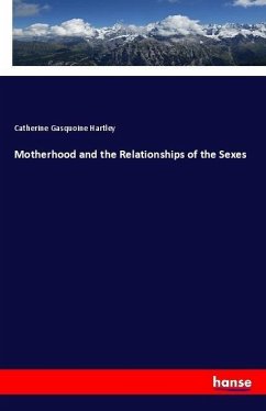 Motherhood and the Relationships of the Sexes - Hartley, Catherine Gasquoine