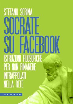 Socrate su Facebook. Istruzioni filosofiche per non rimanere intrappolati nella rete - Scrima, Stefano Socrate su Facebook. Istruzioni filosofiche per non rimanere intrappolati nella rete - Scrima, Stefano