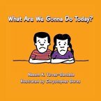 What Are We Gonna Do Today? (eBook, ePUB) What Are We Gonna Do Today? (eBook, ePUB)