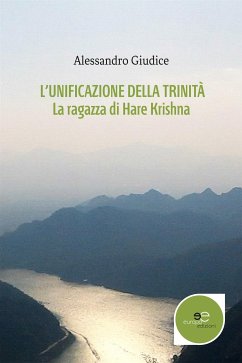 L’unificazione della Trinità. La ragazza di Hare Krishna (eBook, ePUB) - Giudice, Alessandro