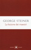 La lezione dei maestri. Charles Eliot Norton Lectures 2001-2002 La lezione dei maestri. Charles Eliot Norton Lectures 2001-2002
