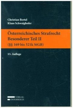 Österreichisches Strafrecht. Besonderer Teil II ( 169 bis 321k StGB) - Bertel, Christian;Schwaighofer, Klaus
